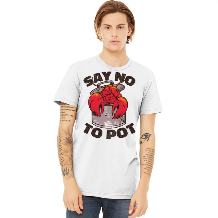 Say No To Pot Funny Premium T-Shirt