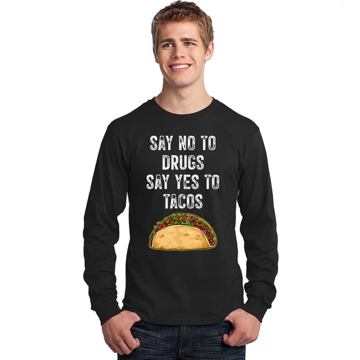 Say No To Drugs Say Yes To Tacos Long Sleeve Shirt