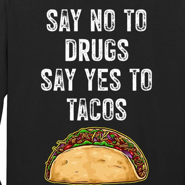 Say No To Drugs Say Yes To Tacos Long Sleeve Shirt