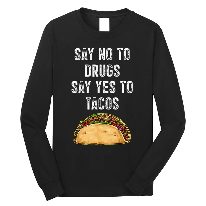 Say No To Drugs Say Yes To Tacos Long Sleeve Shirt