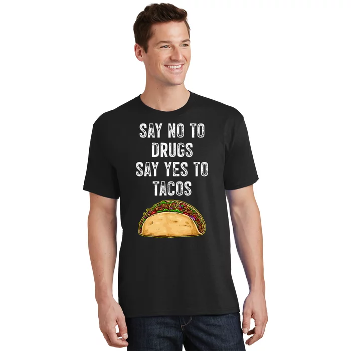 Say No To Drugs Say Yes To Tacos T-Shirt