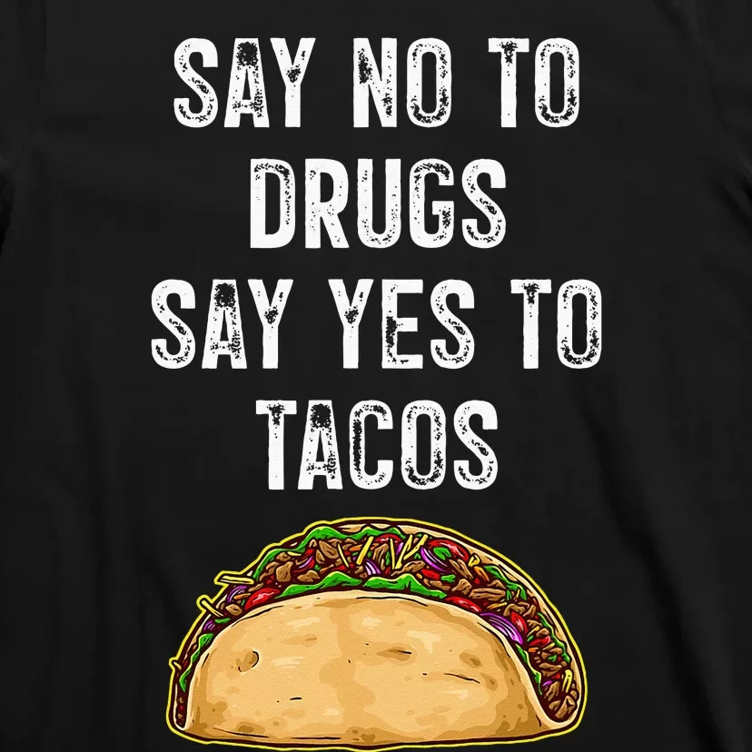 Say No To Drugs Say Yes To Tacos T-Shirt