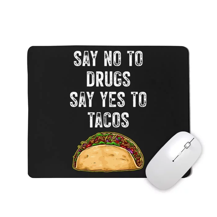 Say No To Drugs Say Yes To Tacos Mousepad