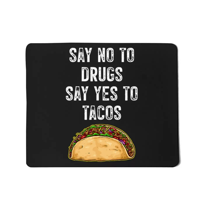 Say No To Drugs Say Yes To Tacos Mousepad