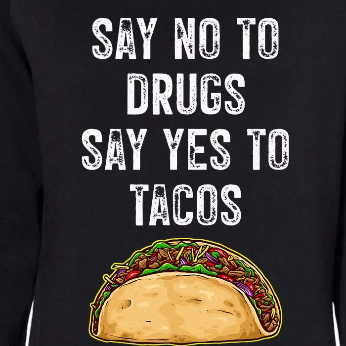 Say No To Drugs Say Yes To Tacos Womens California Wash Sweatshirt