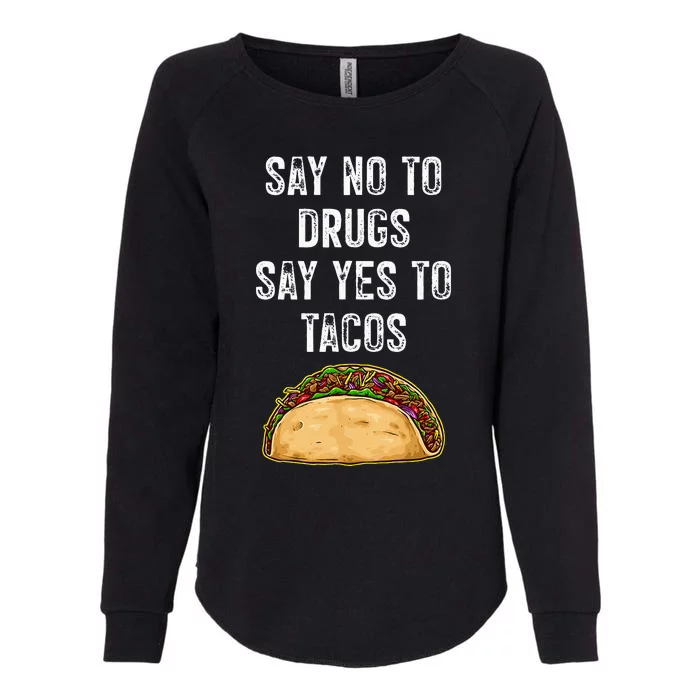 Say No To Drugs Say Yes To Tacos Womens California Wash Sweatshirt