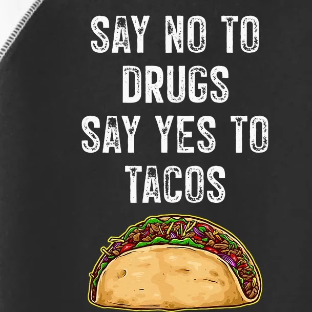 Say No To Drugs Say Yes To Tacos Toddler Fine Jersey T-Shirt