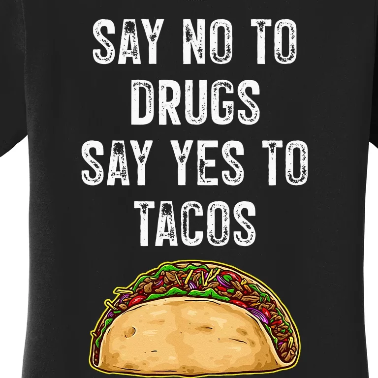 Say No To Drugs Say Yes To Tacos Women's T-Shirt