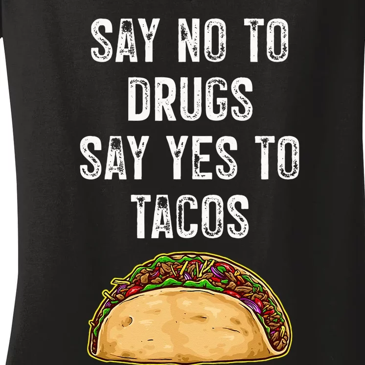 Say No To Drugs Say Yes To Tacos Women's V-Neck T-Shirt