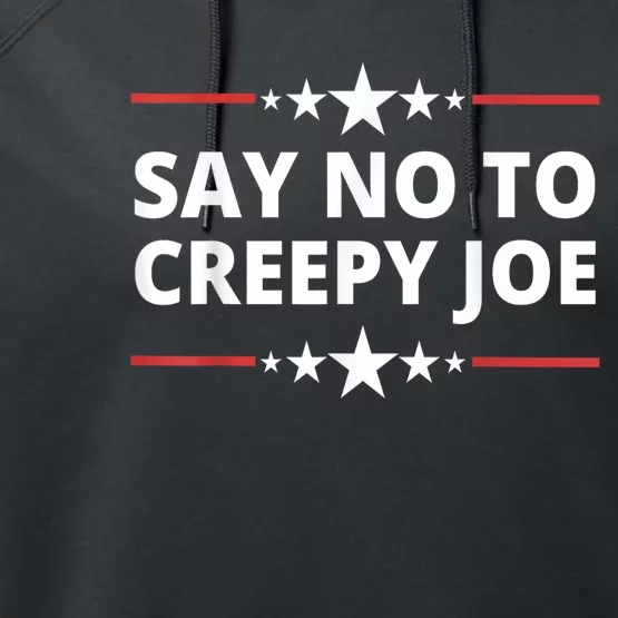 Say No To Creepy Joe  Funny Anti Biden Quotes Performance Fleece Hoodie