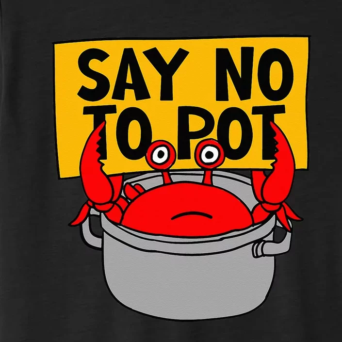 Say No To Pot Funny Crab Eater Seafood Lover Crab Boil ChromaSoft Performance T-Shirt