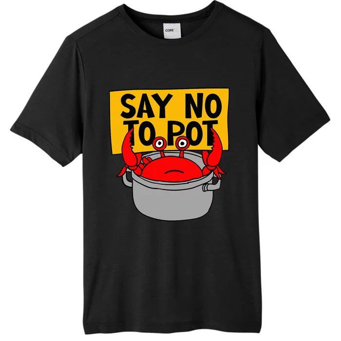 Say No To Pot Funny Crab Eater Seafood Lover Crab Boil ChromaSoft Performance T-Shirt