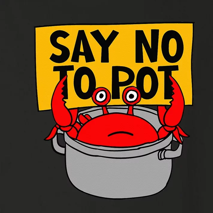 Say No To Pot Funny Crab Eater Seafood Lover Crab Boil Toddler Long Sleeve Shirt