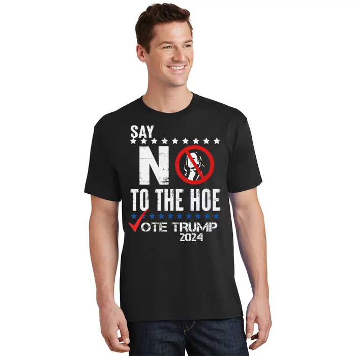 Say No To The Hoe Vote Trump T-Shirt