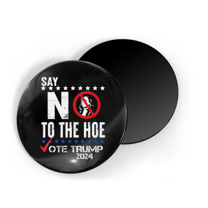 Say No To The Hoe Vote Trump Magnet