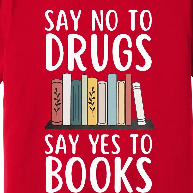 Say No To Drugs Say Yes To Books Red Ribbon Week Awareness Premium T-Shirt