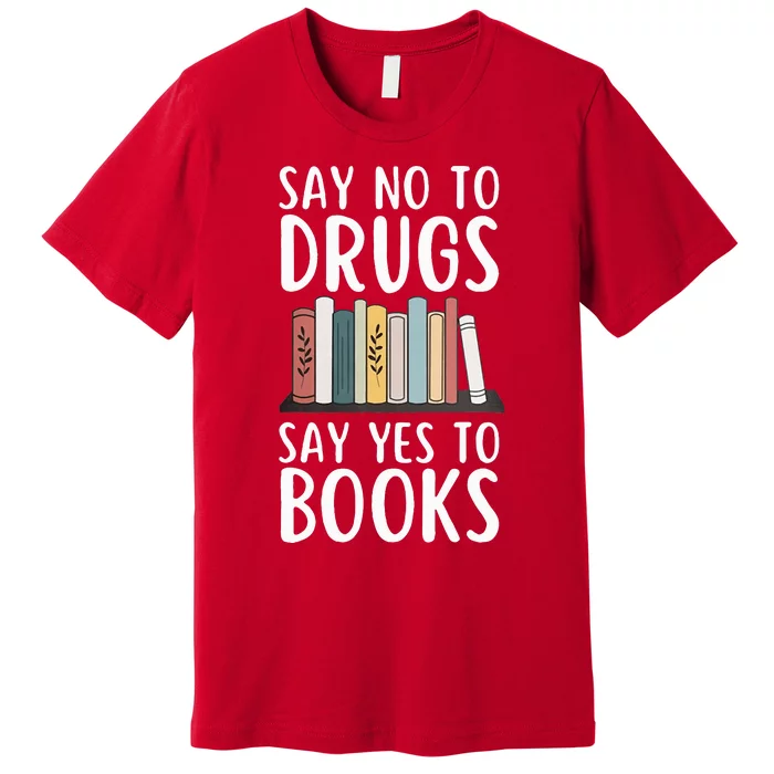 Say No To Drugs Say Yes To Books Red Ribbon Week Awareness Premium T-Shirt