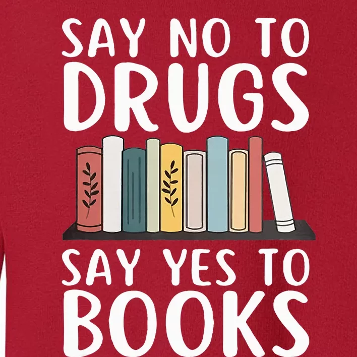 Say No To Drugs Say Yes To Books Red Ribbon Week Awareness Toddler Sweatshirt