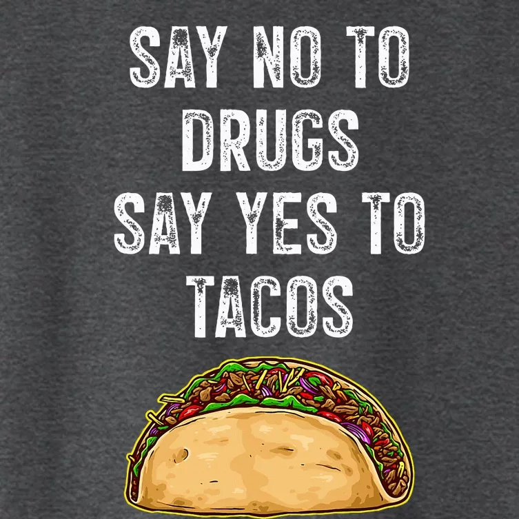 Say No To Drugs Say Yes To Tacos Women's Crop Top Tee