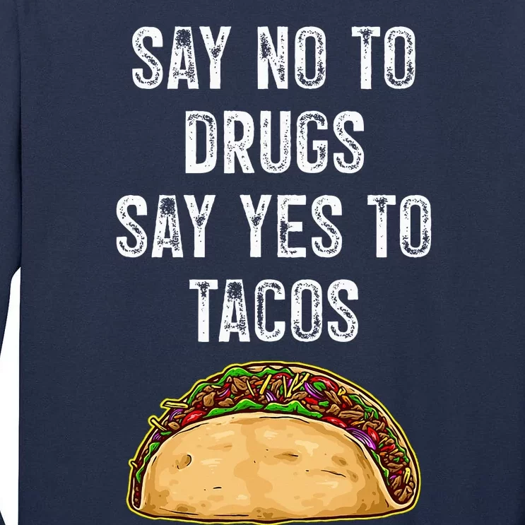 Say No To Drugs Say Yes To Tacos Tall Long Sleeve T-Shirt