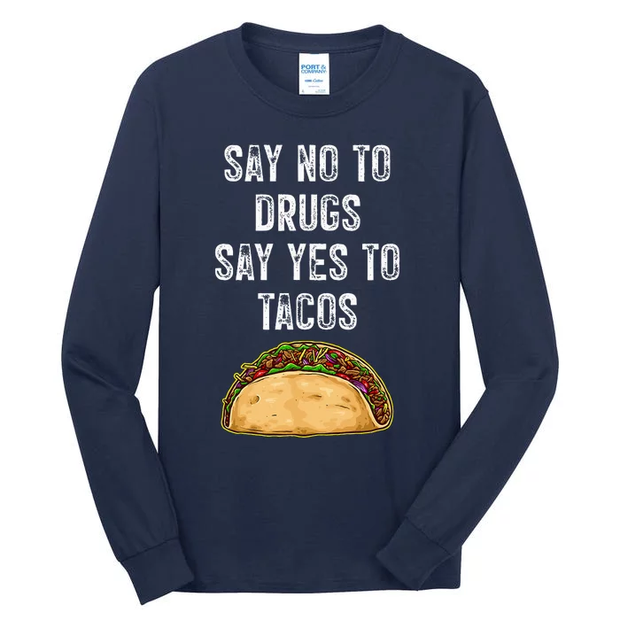 Say No To Drugs Say Yes To Tacos Tall Long Sleeve T-Shirt