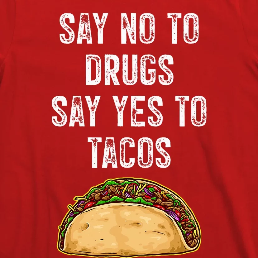 Say No To Drugs Say Yes To Tacos T-Shirt