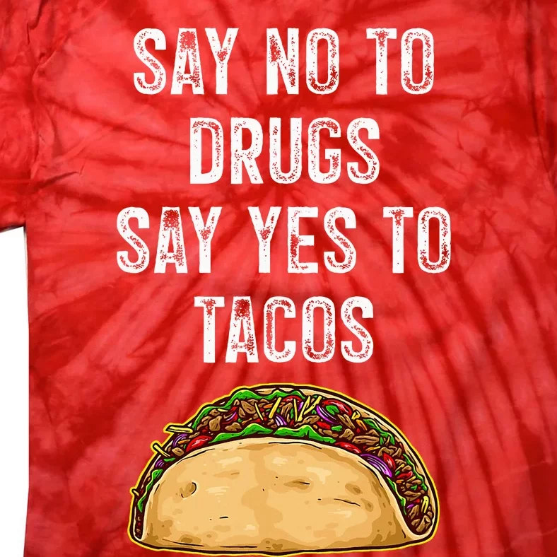 Say No To Drugs Say Yes To Tacos Tie-Dye T-Shirt