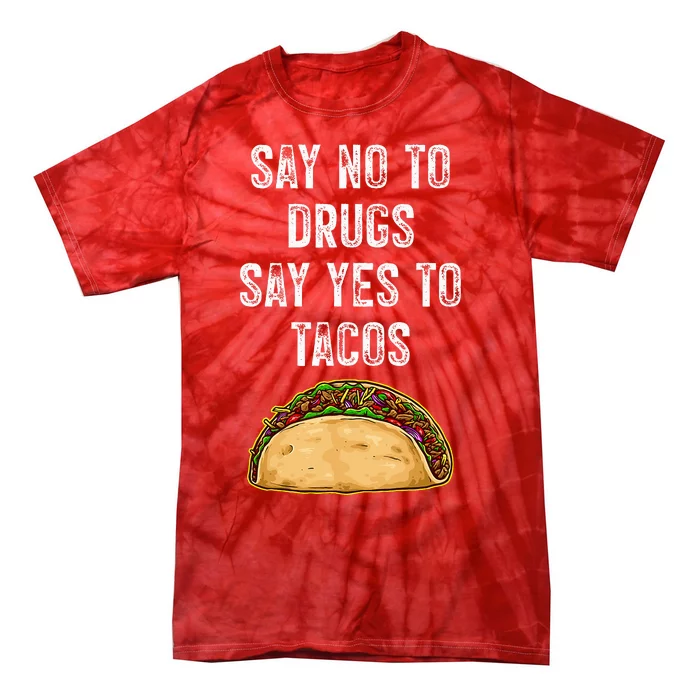 Say No To Drugs Say Yes To Tacos Tie-Dye T-Shirt