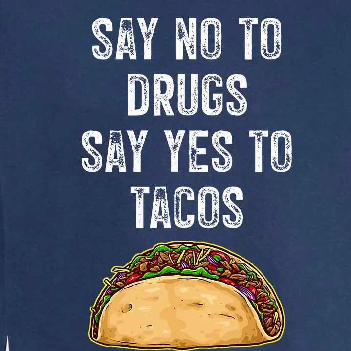 Say No To Drugs Say Yes To Tacos Garment-Dyed Sweatshirt