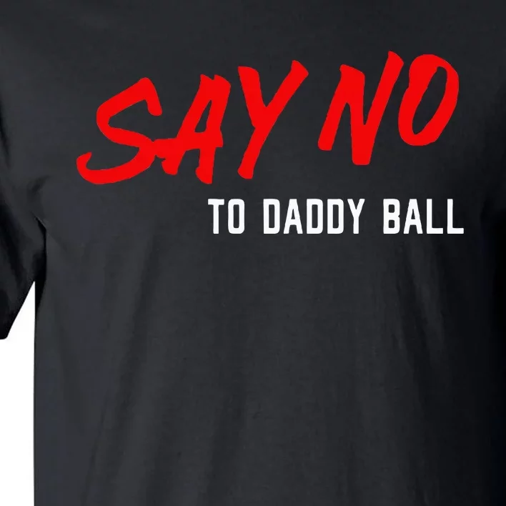 Say No To Daddy Ball Tall T-Shirt