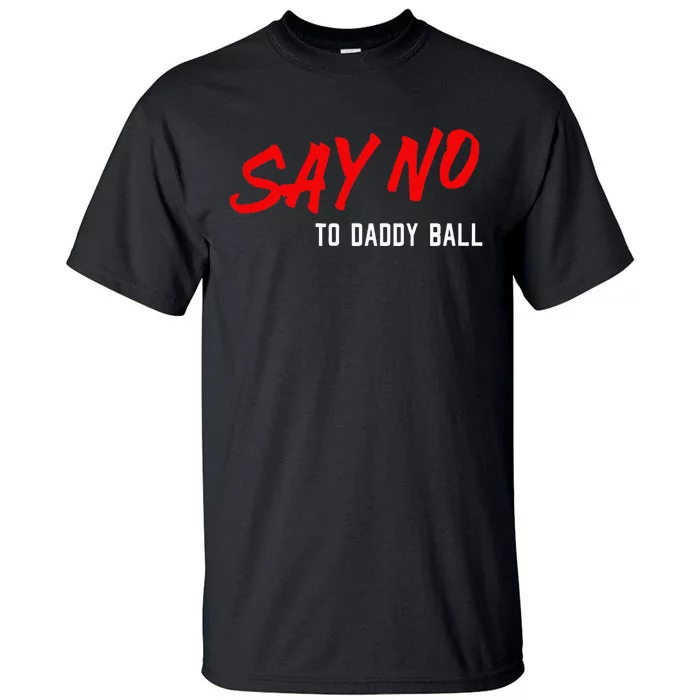 Say No To Daddy Ball Tall T-Shirt