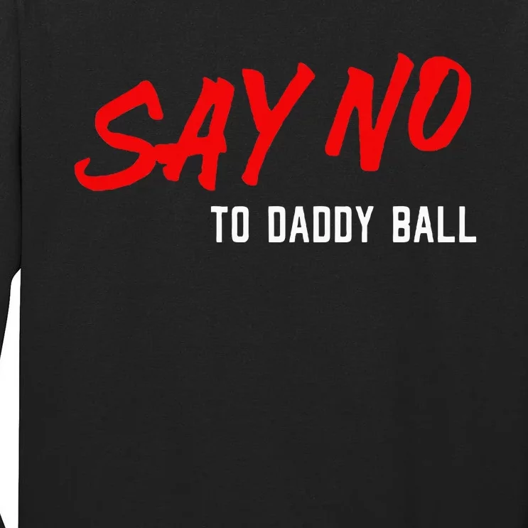 Say No To Daddy Ball Tall Long Sleeve T-Shirt