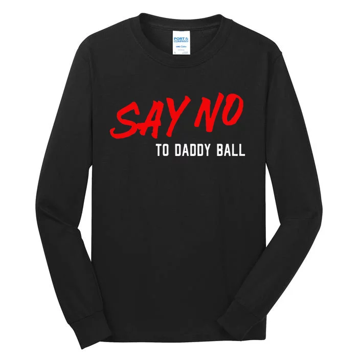 Say No To Daddy Ball Tall Long Sleeve T-Shirt