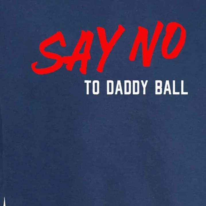 Say No To Daddy Ball Garment-Dyed Sweatshirt