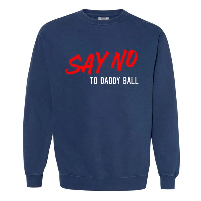 Say No To Daddy Ball Garment-Dyed Sweatshirt