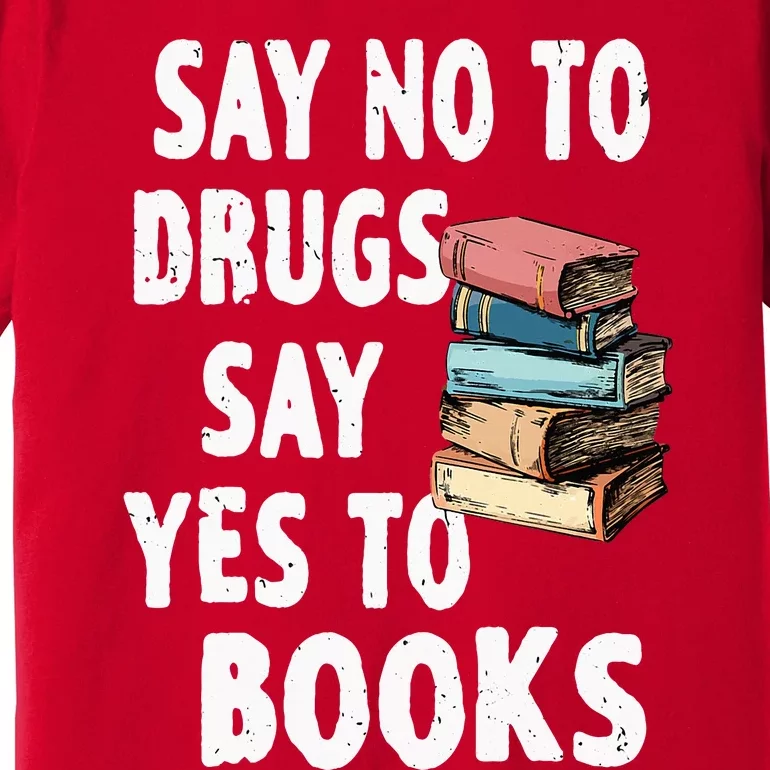 Say No To Drugs Say Yes To Books Red Ribbon Week Awareness Premium T-Shirt