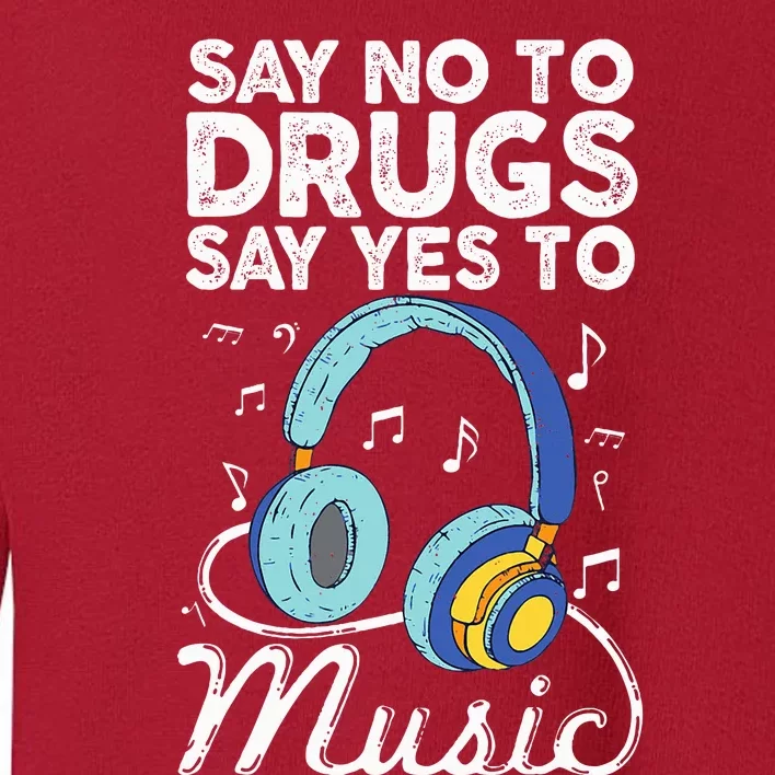 Say No To Drugs Say Yes To music Anti drug Red Ribbon Week Toddler Sweatshirt