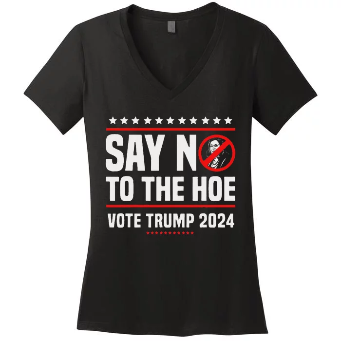 Say No To The Hoe Vote Trump 2024 Women's V-Neck T-Shirt