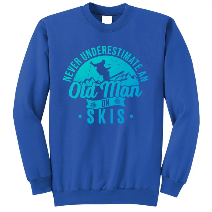 Ski Never Underestimate An Old On Skis Funny Skiing Gift Tall Sweatshirt