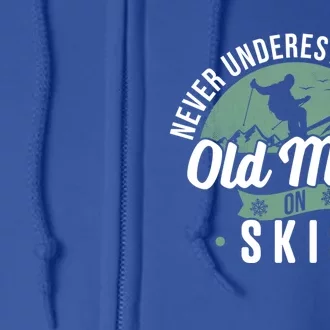 Skiing Never Underestimate An Old On Skis Skier Winter Cute Gift Full Zip Hoodie