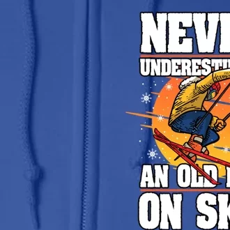 Skiing Never Underestimate An Old On Skis Winter Season Meaningful Gift Full Zip Hoodie