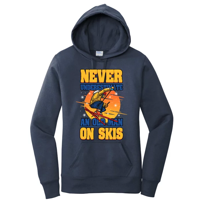 Skiing Never Underestimate An Old On Skis Winter Season Gift Women's Pullover Hoodie