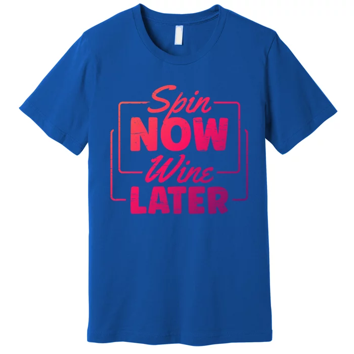 Spin Now Wine Later Indoor Cycling Workout Exercise Cool Gift Premium T-Shirt