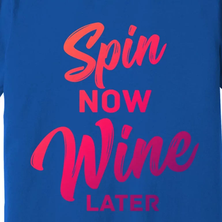 Spin Now Wine Later Spinning Cycling Workout Gift Premium T-Shirt