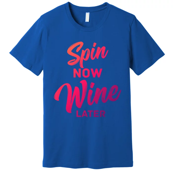 Spin Now Wine Later Spinning Cycling Workout Gift Premium T-Shirt