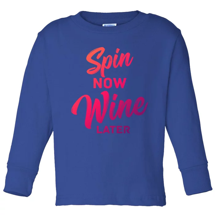 Spin Now Wine Later Spinning Cycling Workout Gift Toddler Long Sleeve Shirt