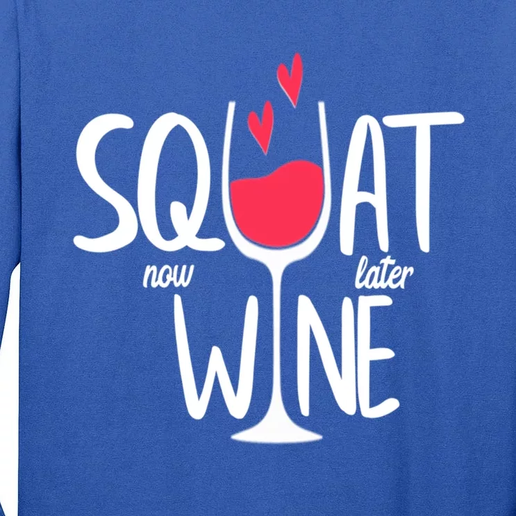 Squat Now Wine Later Funny Wine Gym Exercise Lovers Gift Funny Gift Tall Long Sleeve T-Shirt