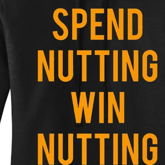 Spend Nutting Win Nutting Next Match Supporter Women's Pullover Hoodie