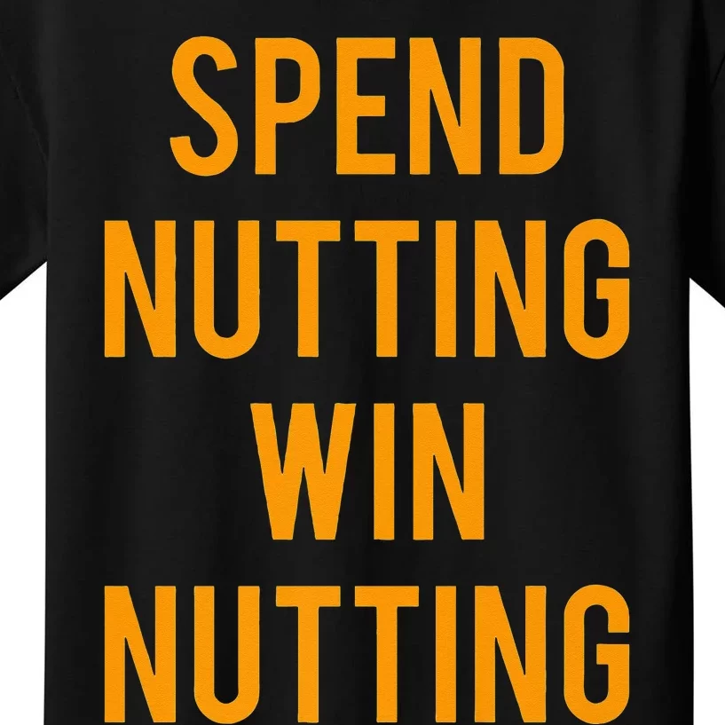 Spend Nutting Win Nutting Next Match Supporter Kids T-Shirt