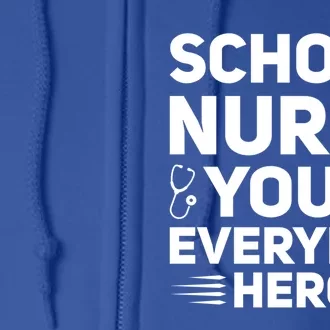 School Nurse Your Everyday Hero School Nurses Gift Full Zip Hoodie